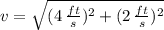 v = \sqrt{(4\,\frac{ft}{s} )^{2}+(2\,\frac{ft}{s} )^{2}}