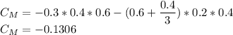 C_M=-0.3*0.4*0.6-(0.6+\dfrac{0.4}{3})*0.2*0.4\\C_M=-0.1306