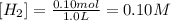 [H_2]=\frac{0.10 mol}{1.0 L}=0.10 M