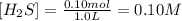 [H_2S]=\frac{0.10 mol}{1.0 L}=0.10 M