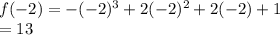 f(-2) = -(-2)^3+2(-2)^2+2(-2)+1\\=13