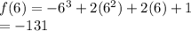 f(6) = -6^3+2(6^2)+2(6)+1\\=-131\\