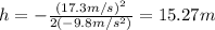 h=-\frac{(17.3m/s)^2}{2(-9.8m/s^2)}=15.27m