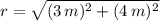 r = \sqrt{(3\,m)^{2}+(4\,m)^{2}}