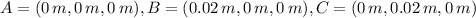 A = (0\,m,0\,m,0\,m), B = (0.02\,m,0\,m,0\,m), C = (0\,m,0.02\,m,0\,m)