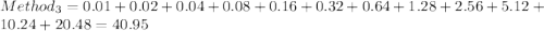 Method_3=0.01+0.02+0.04+0.08+0.16+0.32+0.64+1.28+2.56+5.12+10.24+20.48=40.95