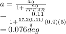 a = \frac{a_{0} }{1+\frac{a_{0} }{ITEAR} } \\   = \frac{0.11}{1+\frac{57.3(0.11)}{\pi }(0.9)(5) }\\    = 0.076 deg