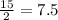 \frac{15}{2} = 7.5