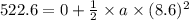 522.6=0+\frac{1}{2}\times a\times (8.6)^2