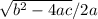 \sqrt{b^{2}-4ac }/2a