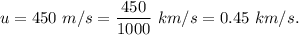 u=450\ m/s=\dfrac{450}{1000}\ km/s=0.45\ km/s.