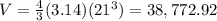 V = \frac{4}{3} (3.14) (21^{3}) = 38,772.92