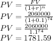 PV=\frac{FV}{(1+r)^n}\\PV=\frac{2060000}{(1+0.1)^{74}}\\PV=\frac{2060000}{1.1^{74}}\\PV=1781.59
