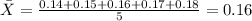 \bar X = \frac{0.14+0.15+0.16+0.17+0.18}{5}= 0.16