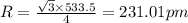 R=\frac{\sqrt{3}\times 533.5}{4}=231.01pm