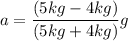a= \dfrac{(5kg-4kg)}{(5kg+4kg)} g