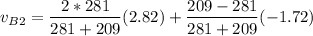 $v_{B2} =\frac{2*281}{281+209} (2.82)+\frac{209-281}{281+209} (-1.72)$
