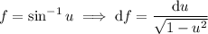f=\sin^{-1}u\implies\mathrm df=\dfrac{\mathrm du}{\sqrt{1-u^2}}