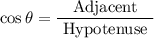$\cos \theta=\frac{\text { Adjacent }}{\text { Hypotenuse }}