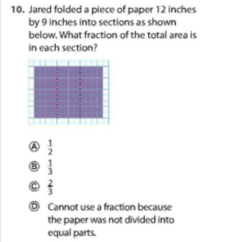 10. Jared folded a piece of paper 12 inches by 9 inches into sections as shown below. What fraction