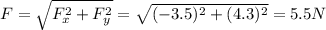 F=\sqrt{F_x^2+F_y^2}=\sqrt{(-3.5)^2+(4.3)^2}=5.5 N