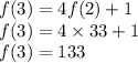 f(3) = 4f(2) + 1 \\ f(3) = 4 \times 33 + 1 \\ f(3) = 133