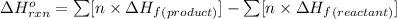 \Delta H^o_{rxn}=\sum [n\times \Delta H_f_{(product)}]-\sum [n\times \Delta H_f_{(reactant)}]