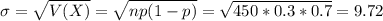 \sigma = \sqrt{V(X)} = \sqrt{np(1-p)} = \sqrt{450*0.3*0.7} = 9.72