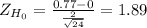 Z_{H_0}= \frac{0.77-0}{\frac{2}{\sqrt{24} } }= 1.89