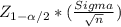 Z_{1-\alpha /2}* (\frac{Sigma}{\sqrt{n} } )