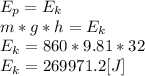 E_{p}=E_{k}\\m*g*h=E_{k}\\E_{k}=860*9.81*32\\E_{k}=269971.2[J]