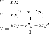 V=xyz\\\\V=xy(\dfrac{9-x-2y}{3})\\\\V=\dfrac{9xy-x^2y-2xy^2}{3}