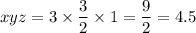 xyz=3\times \dfrac{3}{2}\times 1=\dfrac{9}{2}=4.5