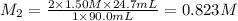 M_2=\frac{2\times 1.50M\times 24.7 mL}{1\times 90.0 mL}=0.823 M