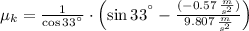 \mu_{k} = \frac{1}{\cos 33^{\textdegree}}\cdot \left(\sin 33^{\textdegree}-\frac{(-0.57\,\frac{m}{s^{2}}) }{9.807\,\frac{m}{s^{2}} } \right)