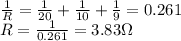 \frac{1}{R}=\frac{1}{20}+\frac{1}{10}+\frac{1}{9}=0.261\\R=\frac{1}{0.261}=3.83\Omega