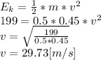 E_{k}=\frac{1}{2}*m*v^2 \\199=0.5*0.45}*v^2\\v=\sqrt{\frac{199}{0.5*0.45} }\\ v= 29.73[m/s]