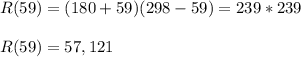 R(59)=(180+59)(298-59)=239*239\\\\R(59)=57,121