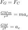 F_G=F_C\\\\\frac{GMm}{r^{2} } =ma_c\\\\\frac{GM}{r^{2} }=a_c