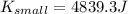 K_{small}=4839.3J