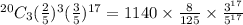 ^{20}C_3 (\frac{2}{5})^3(\frac{3}{5}  )^{17} = 1140 \times \frac{8}{125} \times\frac{3^{17}}{5^{17}}