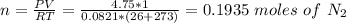 n = \frac{PV}{RT}  = \frac{4.75*1}{0.0821*(26+273)} = 0.1935 \ moles \ of \ N_2