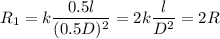 R_1=k\dfrac{0. 5l}{(0.5D)^2} =2k\dfrac{l}{D^2} = 2R