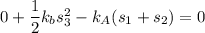 0+\dfrac{1}{2}k_{b}s_{3}^2-k_{A}(s_{1}+s_{2})=0
