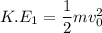 K.E_{1}=\dfrac{1}{2}mv_{0}^2