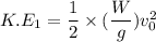 K.E_{1}=\dfrac{1}{2}\times(\dfrac{W}{g})v_{0}^2