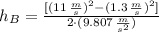 h_{B} = \frac{[(11\,\frac{m}{s} )^{2}-(1.3\,\frac{m}{s} )^{2}]}{2\cdot (9.807\,\frac{m}{s^{2}} )}