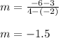 m=\frac{-6-3}{4-(-2)}\\\\m=-1.5