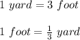 1\ yard = 3\ foot\\\\1\ foot = \frac{1}{3}\ yard