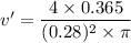 v'=\dfrac{4\times0.365}{(0.28)^2\times\pi}